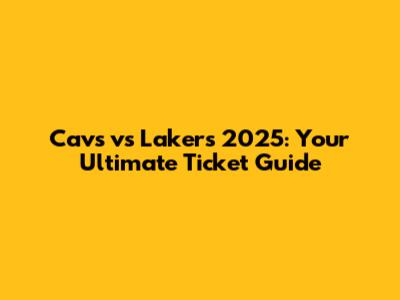 Cavs vs Lakers 2025: Your Ultimate Ticket Guide