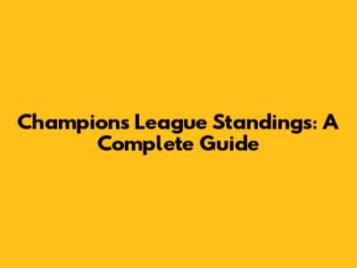 Champions League Standings: A Complete Guide