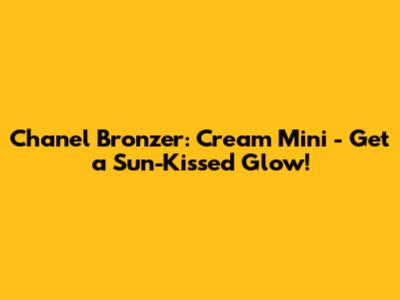 Chanel Bronzer: Cream Mini - Get a Sun-Kissed Glow!