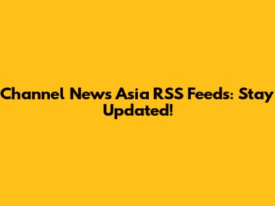 Channel News Asia RSS Feeds: Stay Updated!