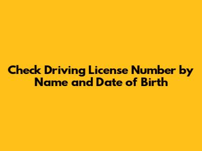 Check Driving License Number by Name and Date of Birth
