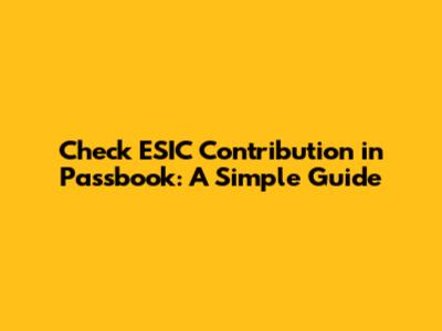 Check ESIC Contribution in Passbook: A Simple Guide