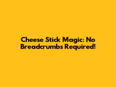 Cheese Stick Magic: No Breadcrumbs Required!
