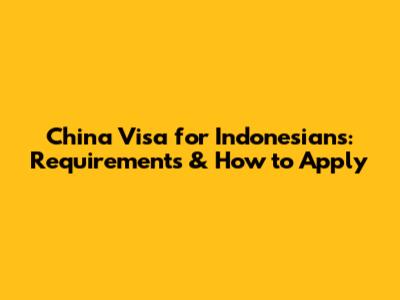 China Visa for Indonesians: Requirements & How to Apply