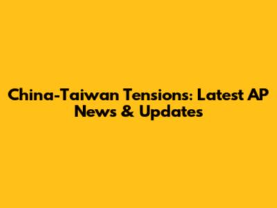 China-Taiwan Tensions: Latest AP News & Updates