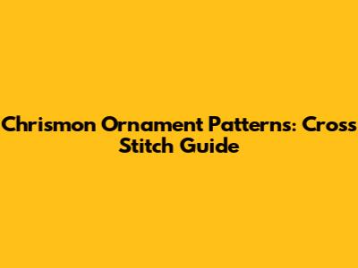 Chrismon Ornament Patterns: Cross Stitch Guide