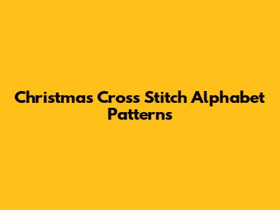 Christmas Cross Stitch Alphabet Patterns