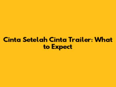 Cinta Setelah Cinta Trailer: What to Expect