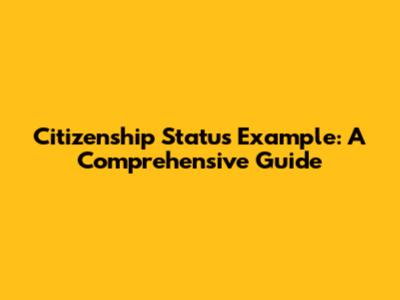 Citizenship Status Example: A Comprehensive Guide