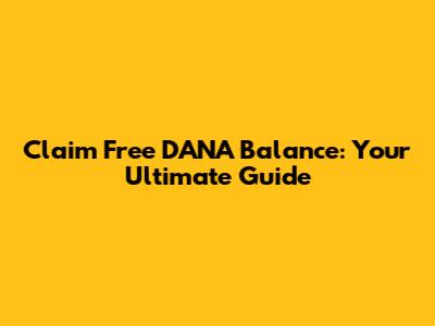 Claim Free DANA Balance: Your Ultimate Guide