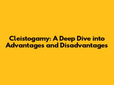 Cleistogamy: A Deep Dive into Advantages and Disadvantages