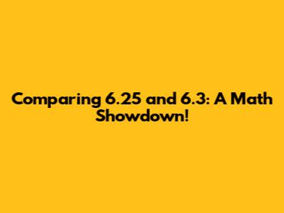 Comparing 6.25 and 6.3: A Math Showdown!