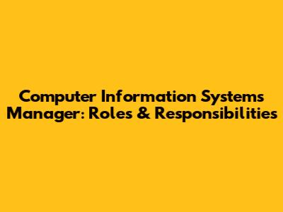 Computer Information Systems Manager: Roles & Responsibilities