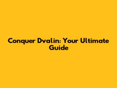Conquer Dvalin: Your Ultimate Guide