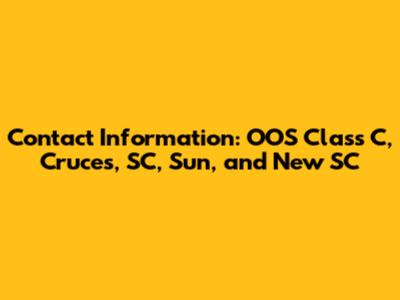 Contact Information: OOS Class C, Cruces, SC, Sun, and New SC