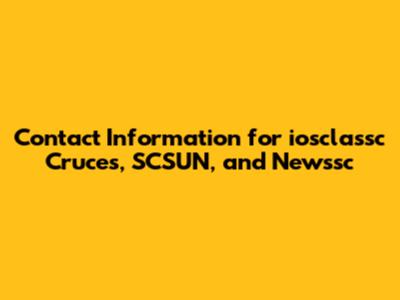 Contact Information for iosclassc Cruces, SCSUN, and Newssc