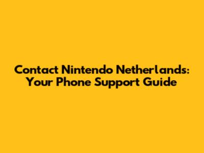 Contact Nintendo Netherlands: Your Phone Support Guide
