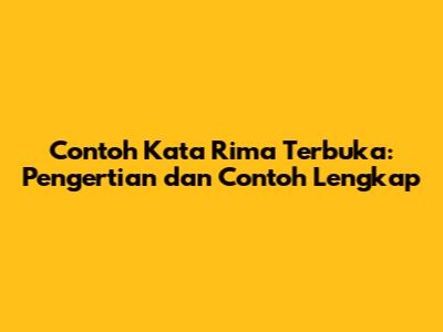 Contoh Kata Rima Terbuka: Pengertian dan Contoh Lengkap