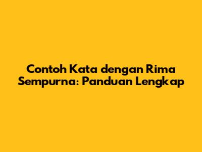 Contoh Kata dengan Rima Sempurna: Panduan Lengkap
