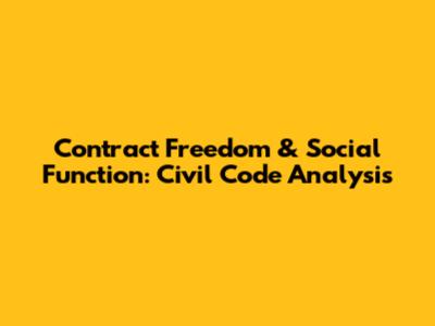 Contract Freedom & Social Function: Civil Code Analysis
