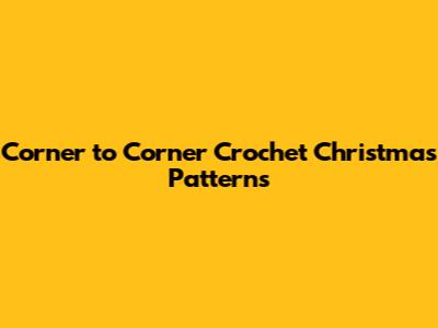 Corner to Corner Crochet Christmas Patterns
