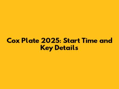 Cox Plate 2025: Start Time and Key Details