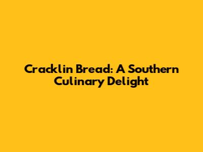 Cracklin Bread: A Southern Culinary Delight