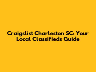 Craigslist Charleston SC: Your Local Classifieds Guide