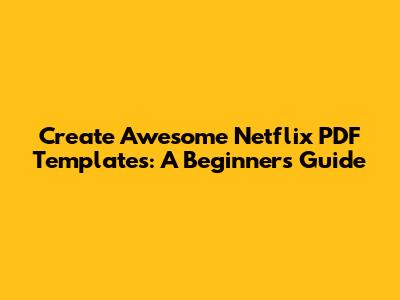 Create Awesome Netflix PDF Templates: A Beginner's Guide