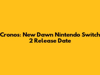 Cronos: New Dawn Nintendo Switch 2 Release Date