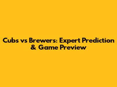 Cubs vs Brewers: Expert Prediction & Game Preview