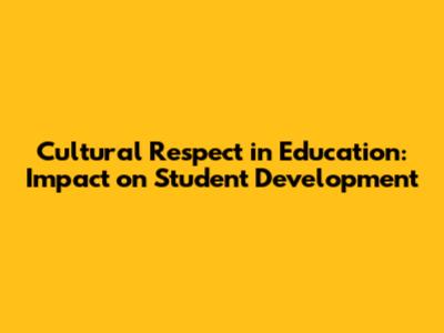 Cultural Respect in Education: Impact on Student Development