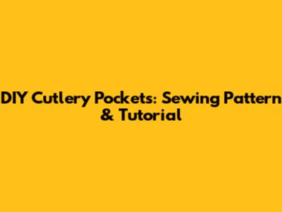 DIY Cutlery Pockets: Sewing Pattern & Tutorial