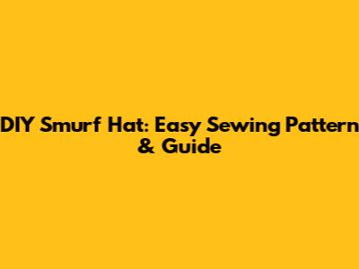 DIY Smurf Hat: Easy Sewing Pattern & Guide