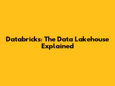 Databricks: The Data Lakehouse Explained