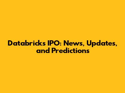 Databricks IPO: News, Updates, and Predictions