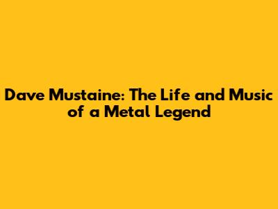 Dave Mustaine: The Life and Music of a Metal Legend