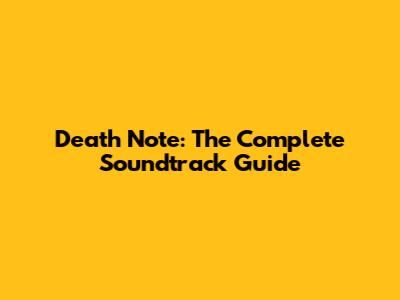 Death Note: The Complete Soundtrack Guide