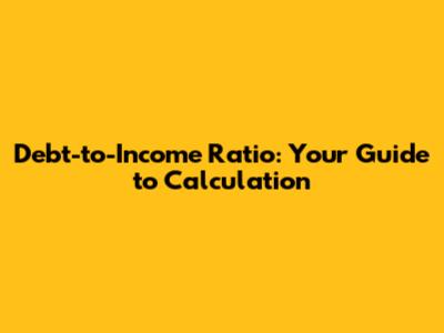 Debt-to-Income Ratio: Your Guide to Calculation