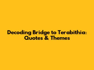 Decoding 'Bridge to Terabithia': Quotes & Themes