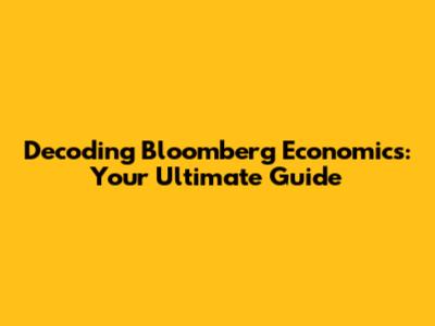 Decoding Bloomberg Economics: Your Ultimate Guide