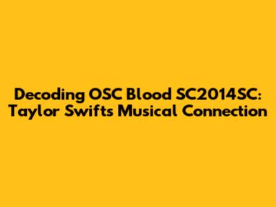 Decoding OSC Blood SC2014SC: Taylor Swift's Musical Connection