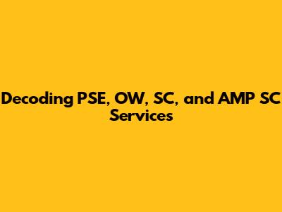 Decoding PSE, OW, SC, and AMP SC Services