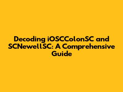 Decoding iOSCColonSC and SCNewellSC: A Comprehensive Guide