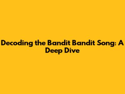 Decoding the 'Bandit Bandit' Song: A Deep Dive