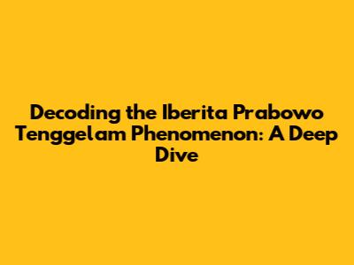 Decoding the 'Iberita Prabowo Tenggelam' Phenomenon: A Deep Dive