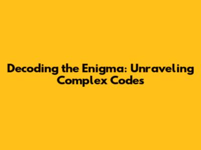 Decoding the Enigma: Unraveling Complex Codes