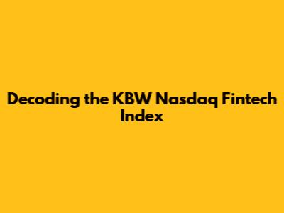 Decoding the KBW Nasdaq Fintech Index