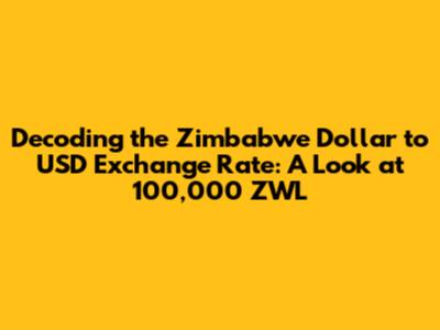 Decoding the Zimbabwe Dollar to USD Exchange Rate: A Look at 100,000 ZWL