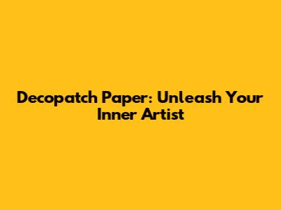 Decopatch Paper: Unleash Your Inner Artist